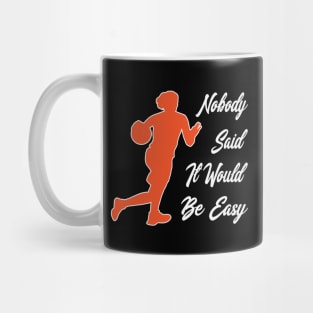 Nobody said it would be easy Mug